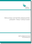 Reducing Catheter Associated Urinary Tract Infections Implementation Workbook